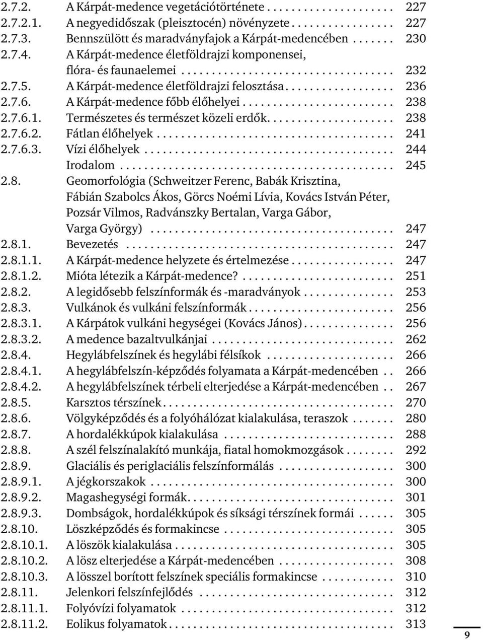 2.7.6. A Kárpát-medence főbb élőhelyei......................... 238 2.7.6.1. Természetes és természet közeli erdők..................... 238 2.7.6.2. Fátlan élőhelyek....................................... 241 2.