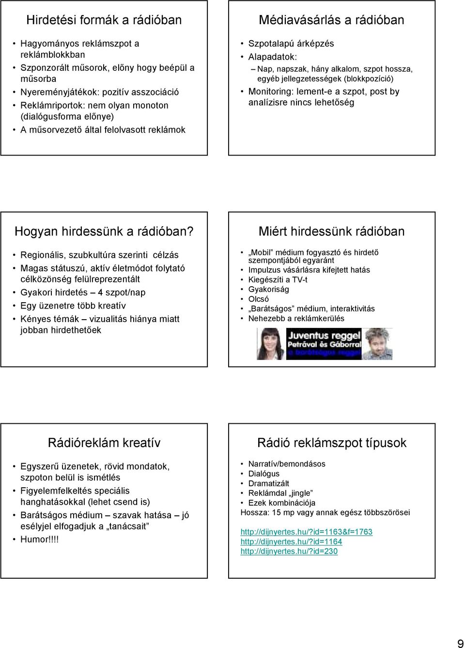 (blokkpozíció) Monitoring: lement-e a szpot, post by analízisre nincs lehetıség Hogyan hirdessünk a rádióban?