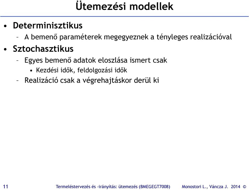 Egyes bemenő adatok eloszlása ismert csak Kezdési idők,