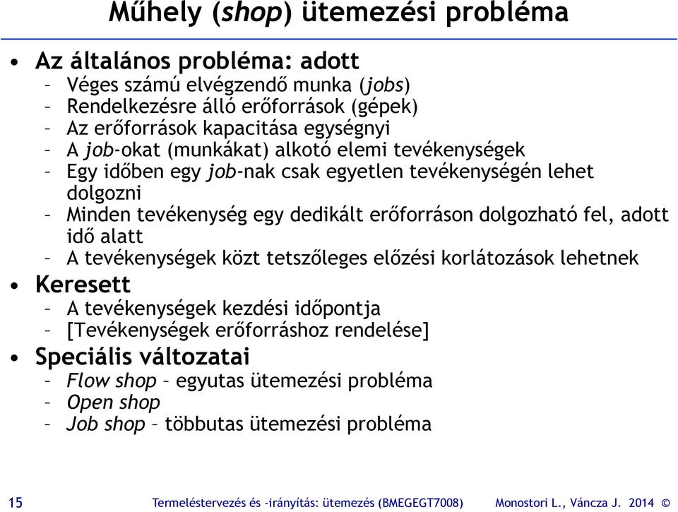 tevékenység egy dedikált erőforráson dolgozható fel, adott idő alatt A tevékenységek közt tetszőleges előzési korlátozások lehetnek Keresett A