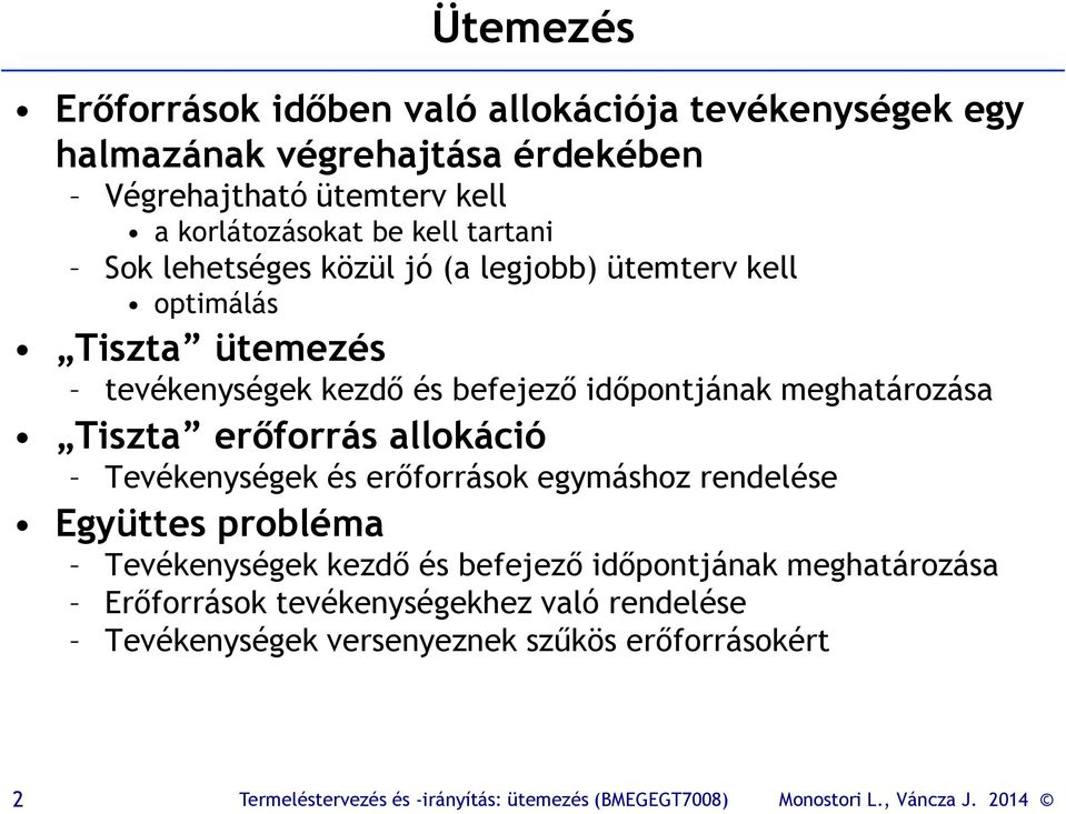 befejező időpontjának meghatározása Tiszta erőforrás allokáció Tevékenységek és erőforrások egymáshoz rendelése Együttes probléma