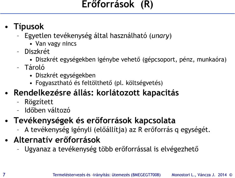 költségvetés) Rendelkezésre állás: korlátozott kapacitás Rögzített Időben változó Tevékenységek és erőforrások