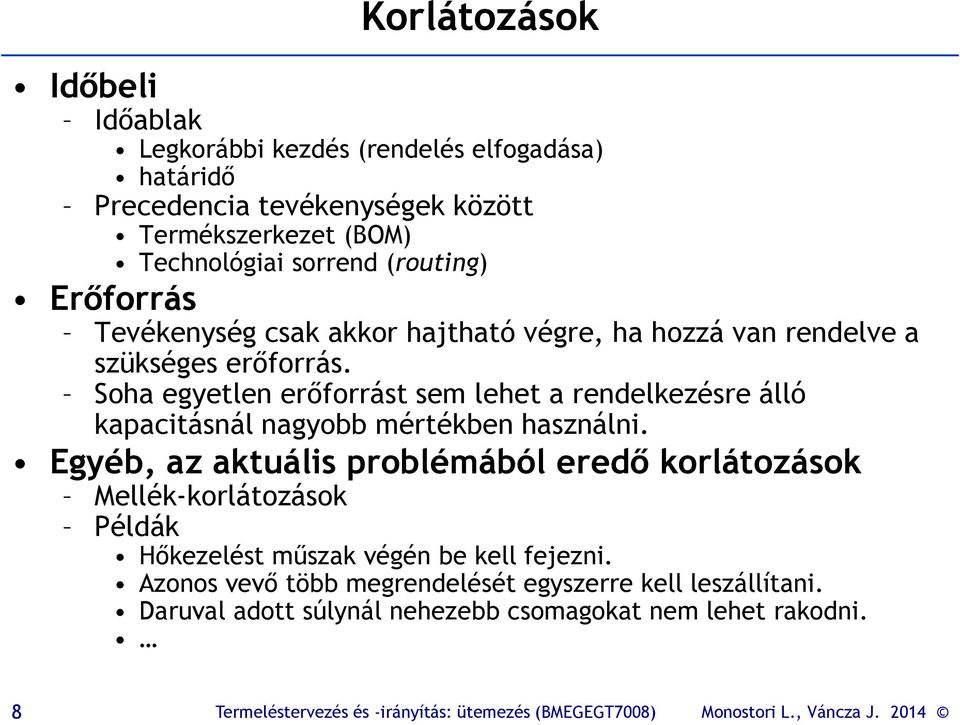 Soha egyetlen erőforrást sem lehet a rendelkezésre álló kapacitásnál nagyobb mértékben használni.