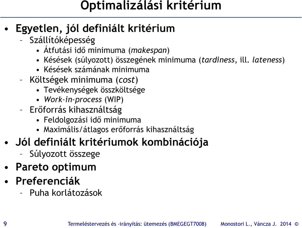 lateness) Késések számának minimuma Költségek minimuma (cost) Tevékenységek összköltsége Work-in-process (WIP)
