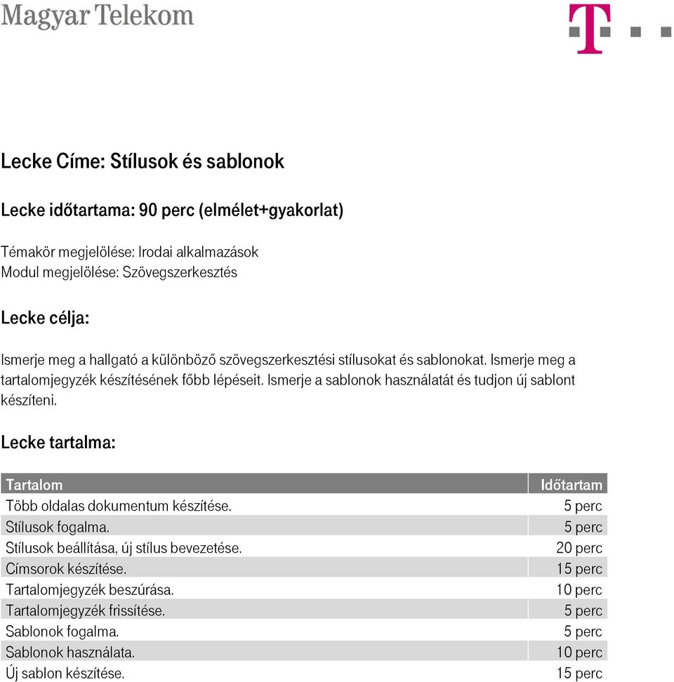 Ismerje a sablonok használatát és tudjon új sablont készíteni. Több oldalas dokumentum készítése. Stílusok fogalma.