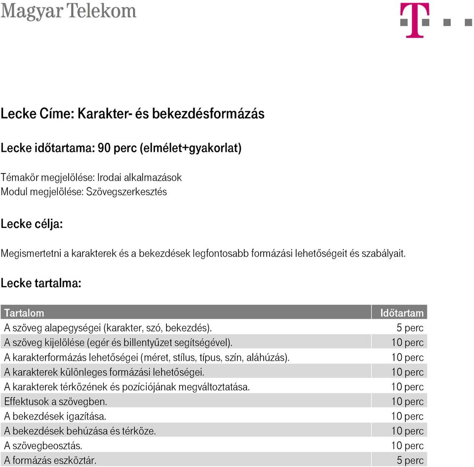 A karakterformázás lehetőségei (méret, stílus, típus, szín, aláhúzás). A karakterek különleges formázási lehetőségei.