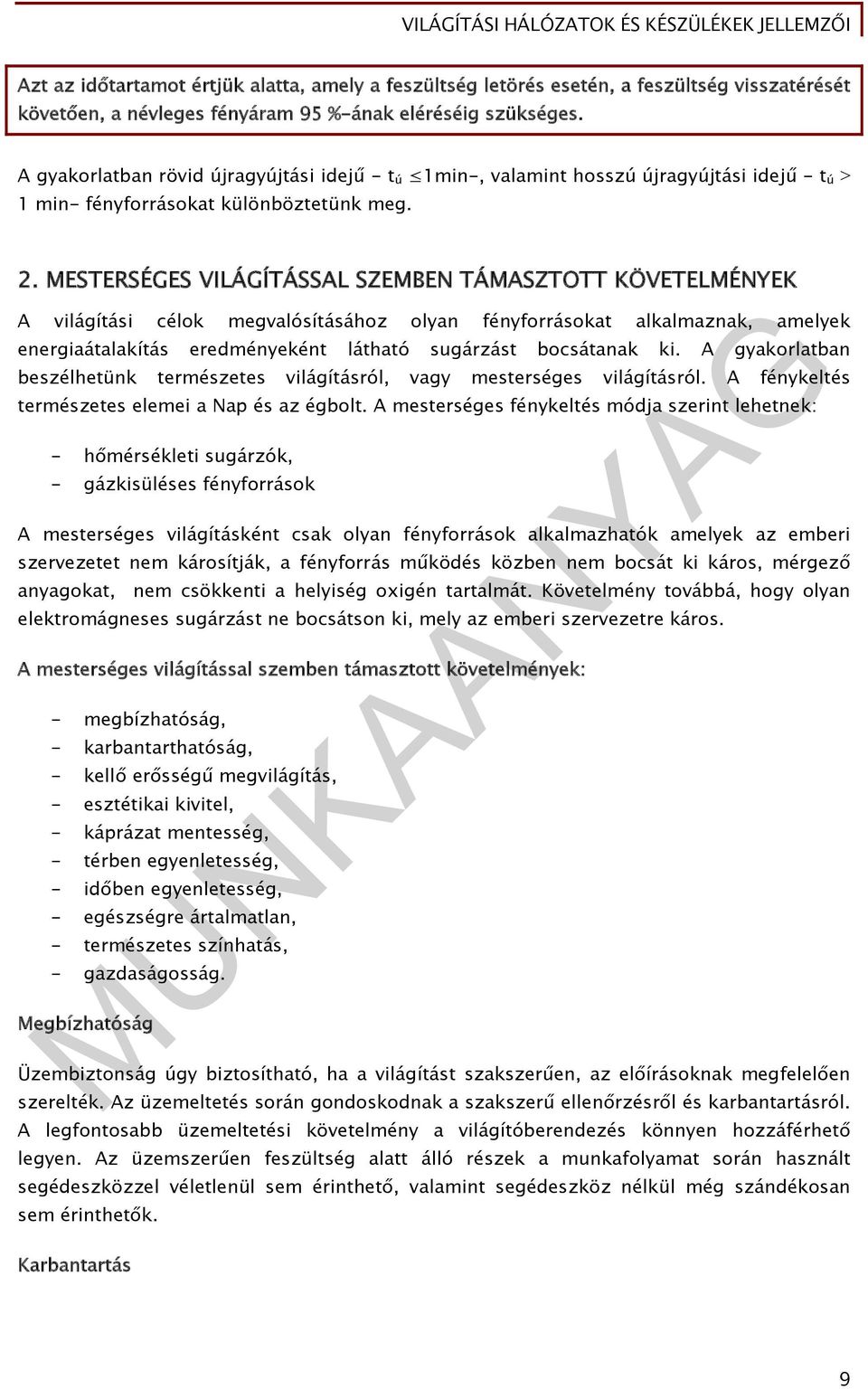 MESTERSÉGES VILÁGÍTÁSSAL SZEMBEN TÁMASZTOTT KÖVETELMÉNYEK A világítási célok megvalósításához olyan fényforrásokat alkalmaznak, amelyek energiaátalakítás eredményeként látható sugárzást bocsátanak ki.