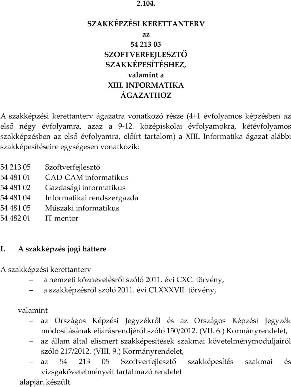 középiskolai évfolyamokra, kétévfolyamos szakképzésben az első évfolyamra, előírt tartalom) a III.