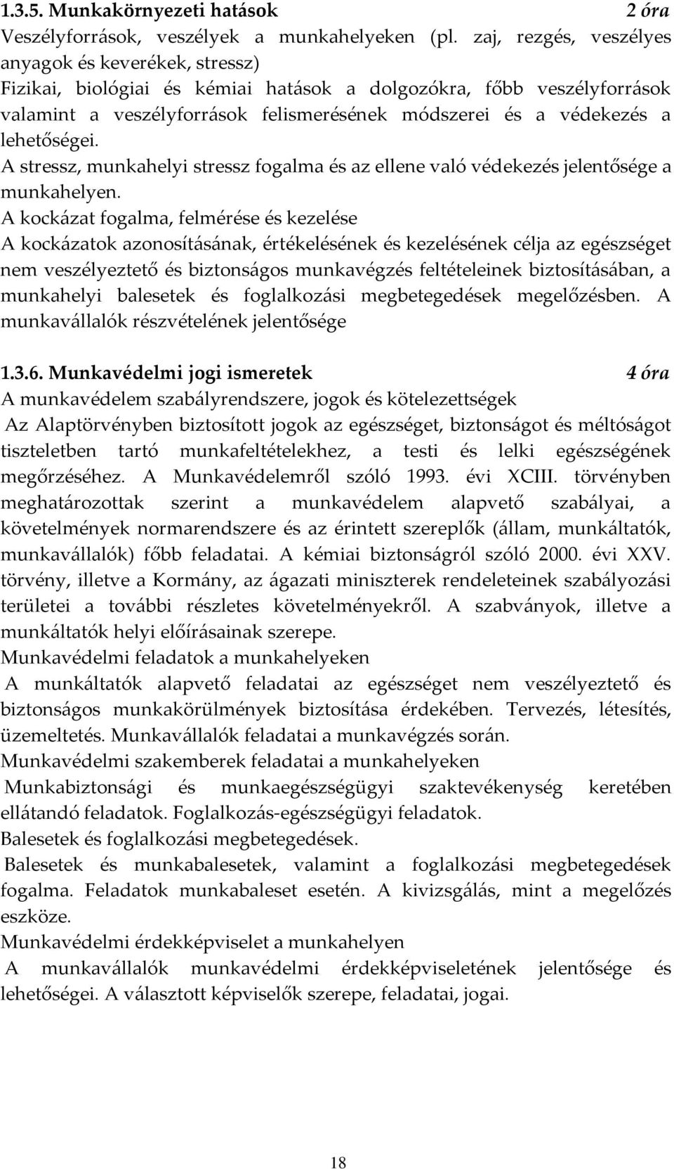 lehetőségei. A stressz, munkahelyi stressz fogalma és az ellene való védekezés jelentősége a munkahelyen.