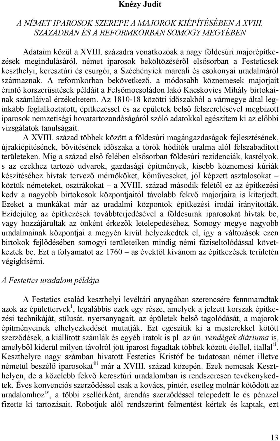 uradalmáról származnak. A reformkorban bekövetkező, a módosabb köznemesek majorjait érintő korszerűsítések példáit a Felsőmocsoládon lakó Kacskovics Mihály birtokainak számláival érzékeltetem.