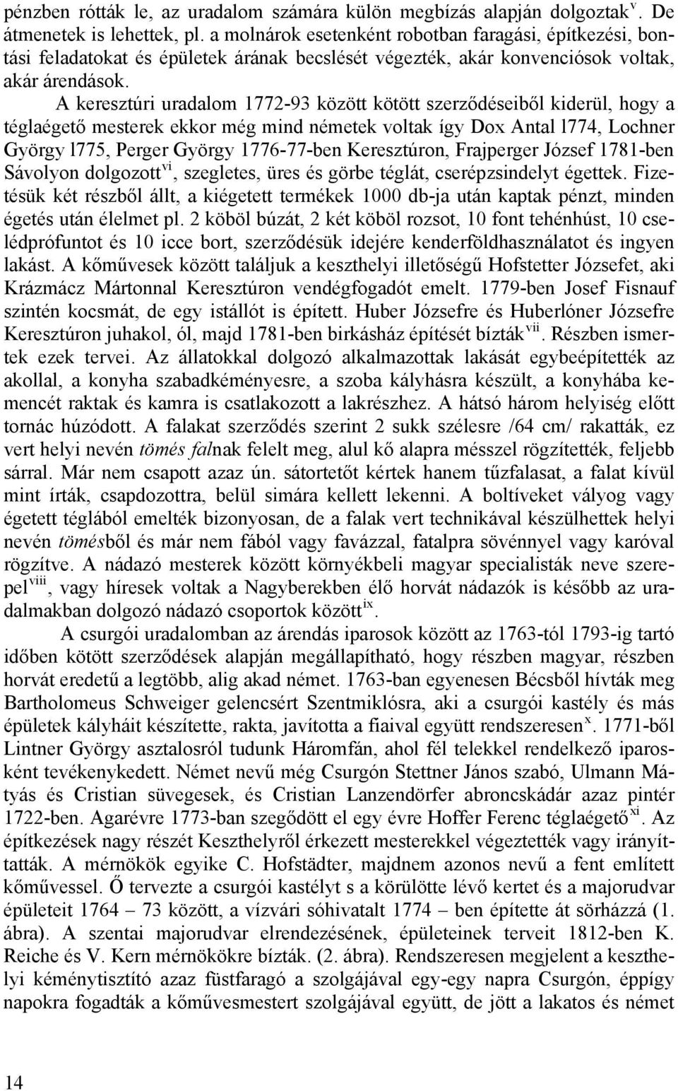 A keresztúri uradalom 1772-93 között kötött szerződéseiből kiderül, hogy a téglaégető mesterek ekkor még mind németek voltak így Dox Antal l774, Lochner György l775, Perger György 1776-77-ben