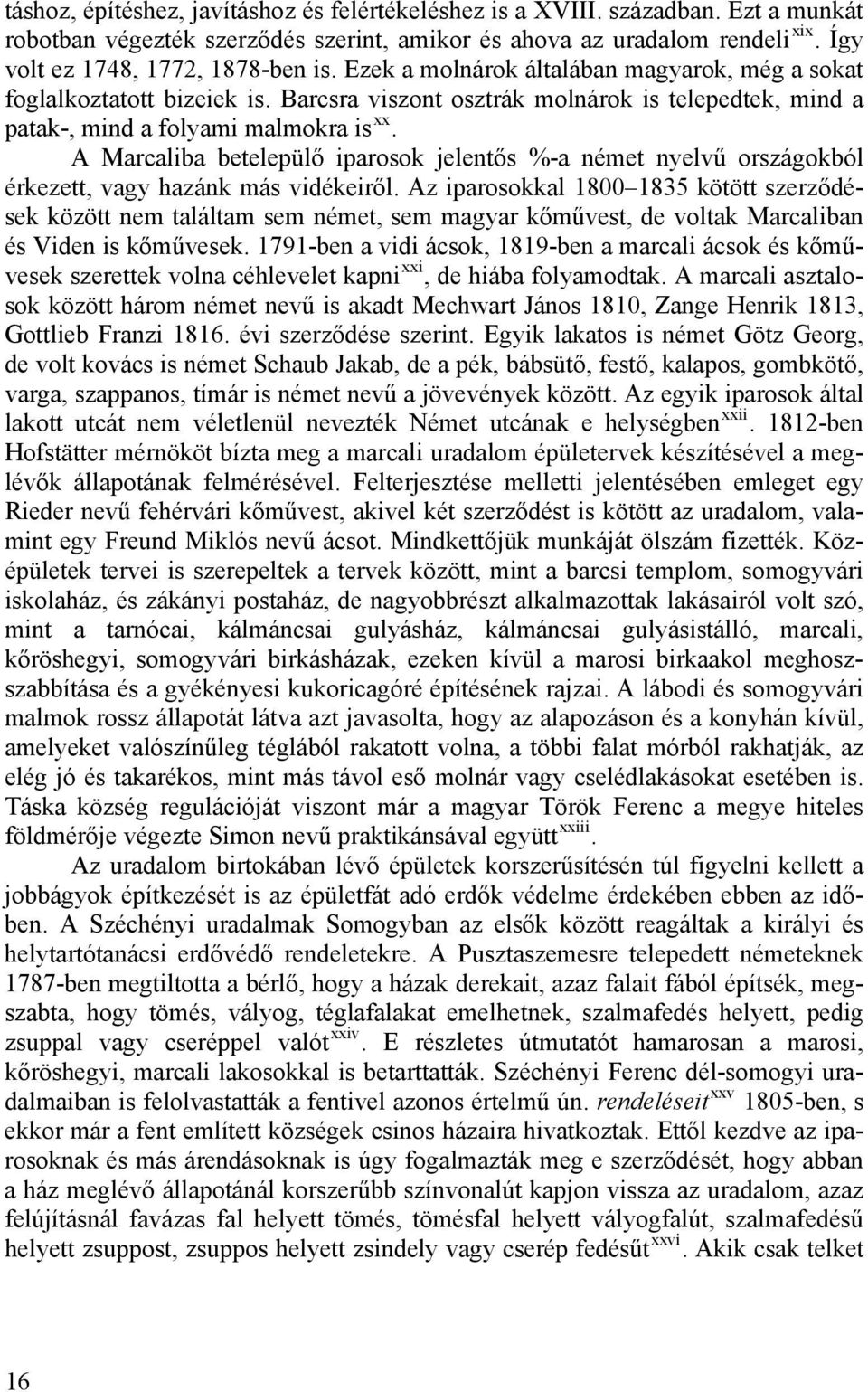 A Marcaliba betelepülő iparosok jelentős %-a német nyelvű országokból érkezett, vagy hazánk más vidékeiről.