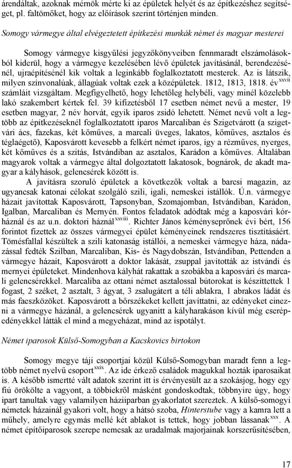 épületek javításánál, berendezésénél, ujraépítésénél kik voltak a leginkább foglalkoztatott mesterek. Az is látszik, milyen színvonalúak, állagúak voltak ezek a középületek. 1812, 1813, 1818.