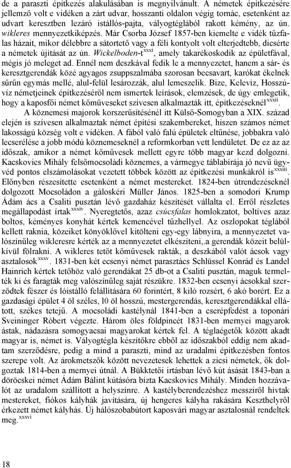 wikleres mennyezetkiképzés. Már Csorba József 1857-ben kiemelte e vidék tűzfalas házait, mikor délebbre a sátortető vagy a féli kontyolt volt elterjedtebb, dicsérte a németek újítását az ún.