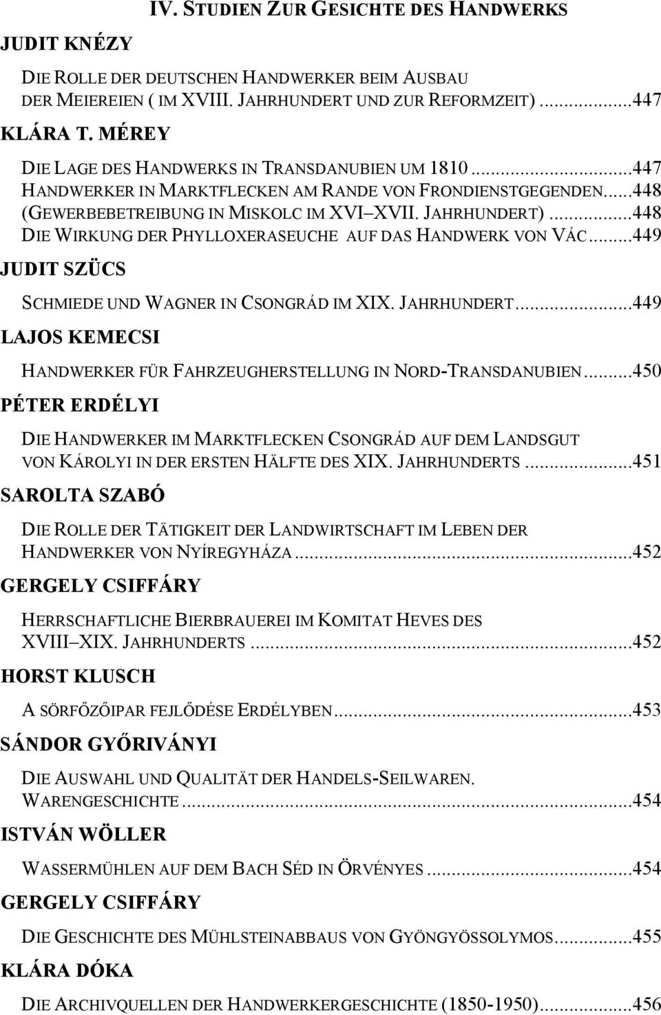 ..448 DIE WIRKUNG DER PHYLLOXERASEUCHE AUF DAS HANDWERK VON VÁC...449 JUDIT SZÜCS SCHMIEDE UND WAGNER IN CSONGRÁD IM XIX. JAHRHUNDERT.