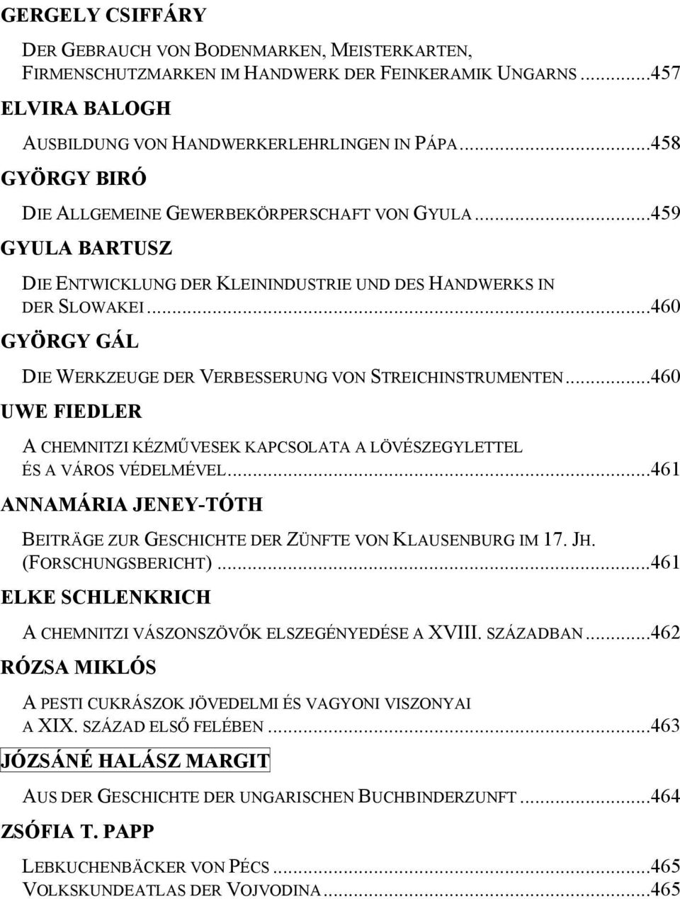 ..460 GYÖRGY GÁL DIE WERKZEUGE DER VERBESSERUNG VON STREICHINSTRUMENTEN...460 UWE FIEDLER A CHEMNITZI KÉZMŰVESEK KAPCSOLATA A LÖVÉSZEGYLETTEL ÉS A VÁROS VÉDELMÉVEL.