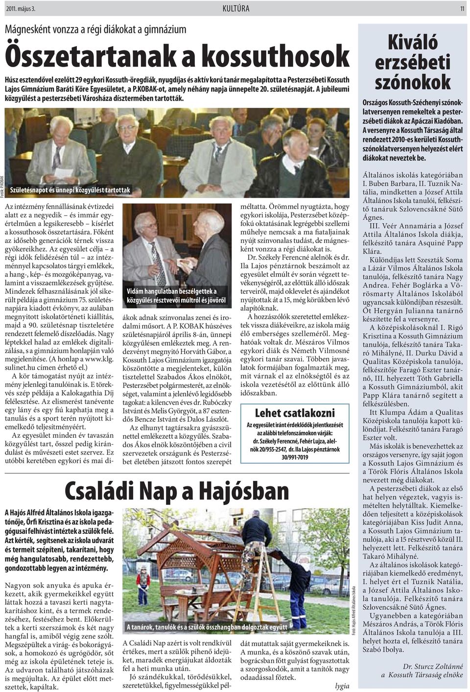 Kossuth Lajos Gimnázium Baráti Köre Egyesületet, a P.KOBAK-ot, amely néhány napja ünnepelte 20. születésnapját. A jubileumi közgyűlést a pesterzsébeti Városháza dísztermében tartották.
