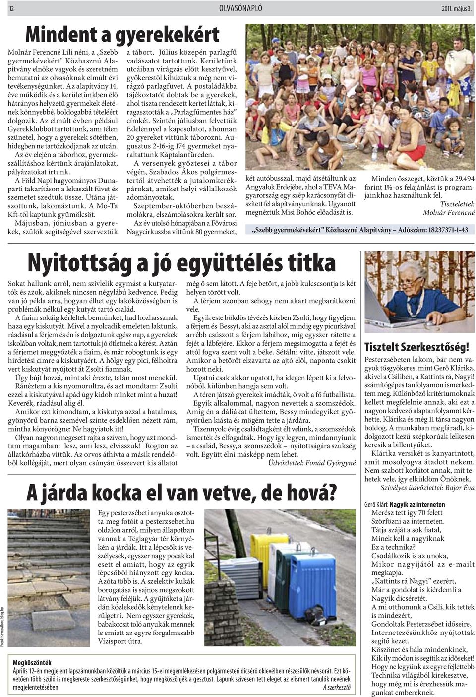 éve működik és a kerületünkben élő hátrányos helyzetű gyermekek életének könnyebbé, boldogabbá tételéért dolgozik.