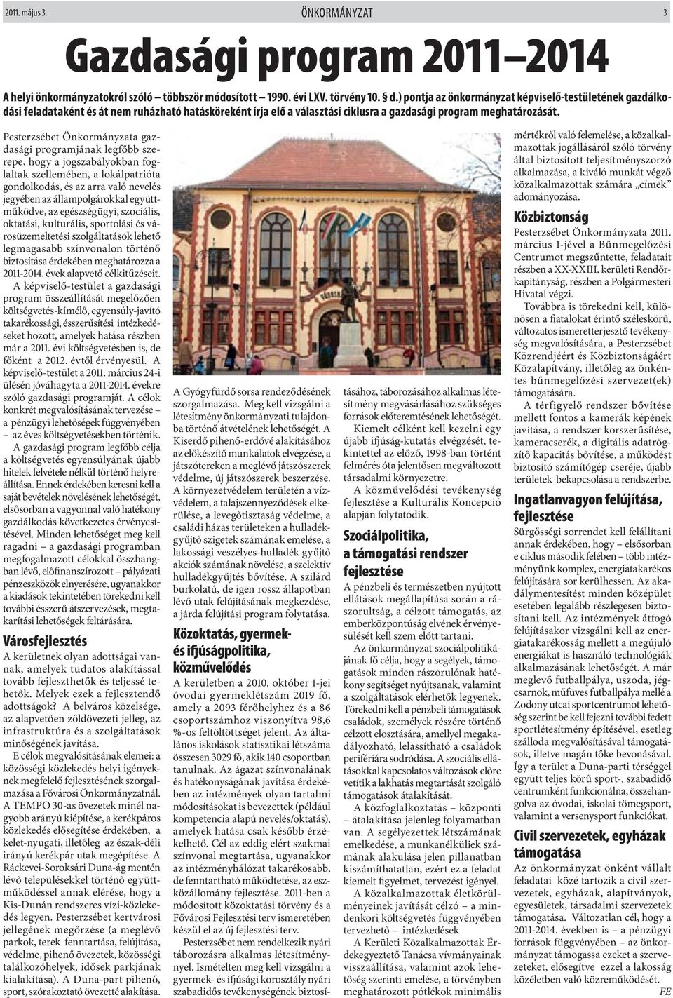 Pesterzsébet Önkormányzata gazdasági programjának legfőbb szerepe, hogy a jogszabályokban foglaltak szellemében, a lokálpatrióta gondolkodás, és az arra való nevelés jegyében az állampolgárokkal