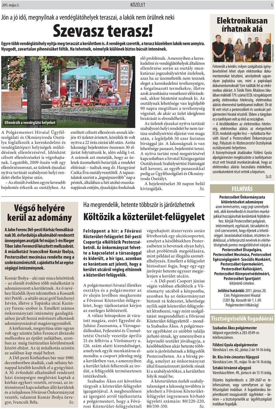 helyiségek működésének ellenőrzésével. Időnként célzott ellenőrzéseket is végrehajtanak.
