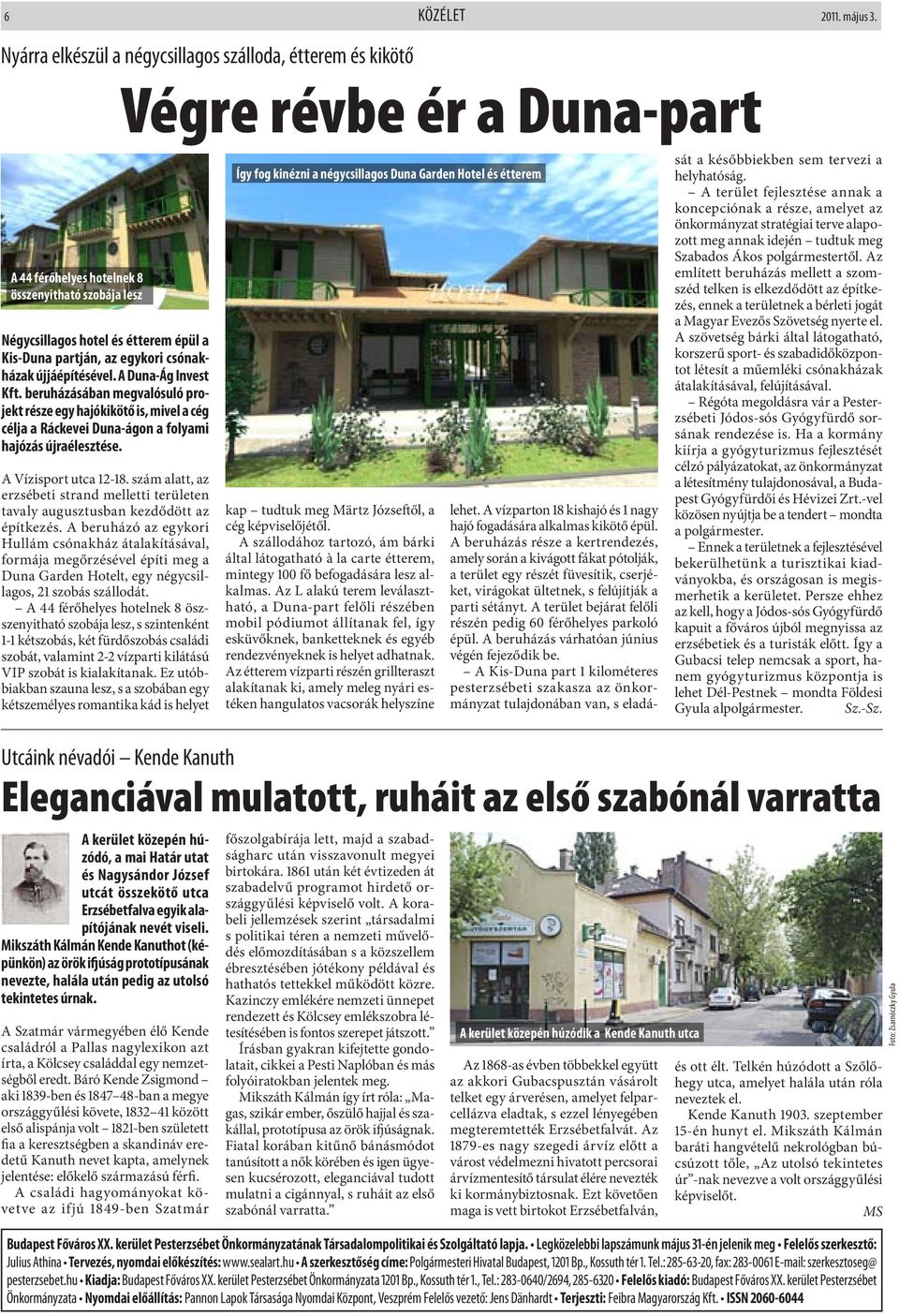egykori csónakházak újjáépítésével. A Duna-Ág Invest Kft. beruházásában megvalósuló projekt része egy hajókikötő is, mivel a cég célja a Ráckevei Duna-ágon a folyami hajózás újraélesztése.
