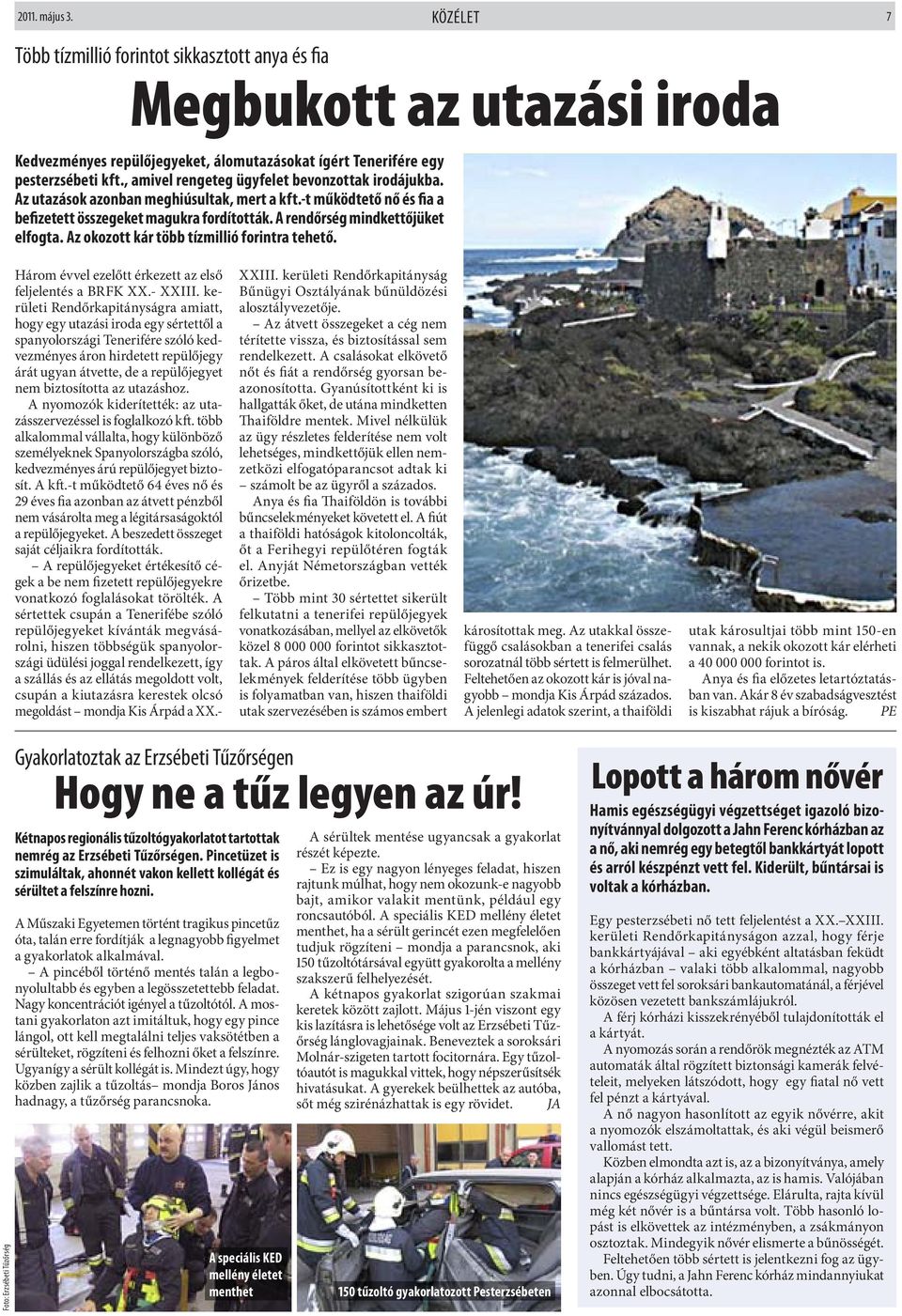 Az okozott kár több tízmillió forintra tehető. Három évvel ezelőtt érkezett az első feljelentés a BRFK XX.- XXIII.
