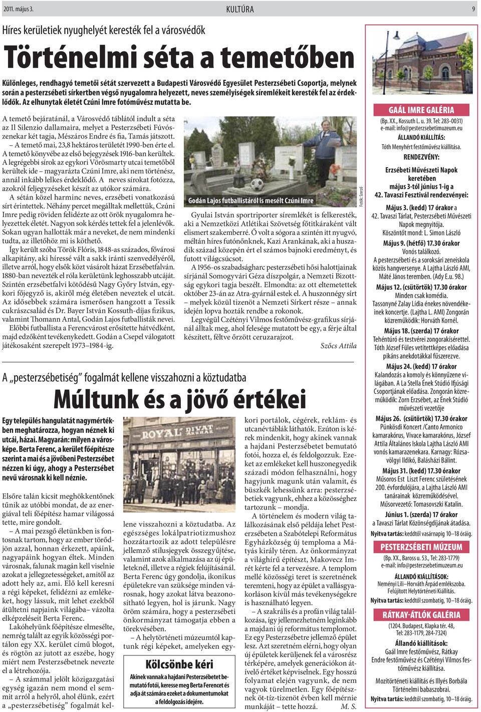melynek során a pesterzsébeti sírkertben végső nyugalomra helyezett, neves személyiségek síremlékeit keresték fel az érdeklődők. Az elhunytak életét Czúni Imre fotóművész mutatta be.