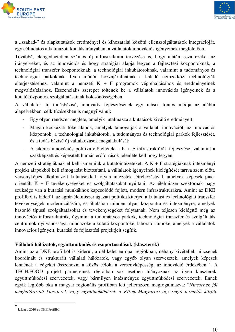 transzfer központoknak, a technológiai inkubátoroknak, valamint a tudományos és technológiai parkoknak.