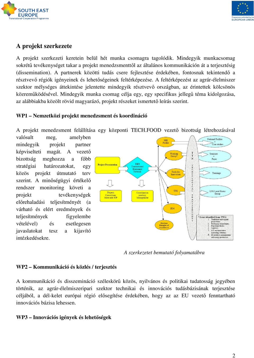 A partnerek közötti tudás csere fejlesztése érdekében, fontosnak tekintendı a résztvevı régiók igényeinek és lehetıségeinek feltérképezése.