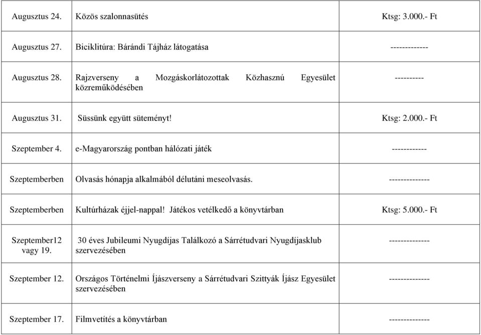 e-magyarország pontban hálózati játék ------------ Szeptemberben Olvasás hónapja alkalmából délutáni meseolvasás. -------------- Szeptemberben Kultúrházak éjjel-nappal!