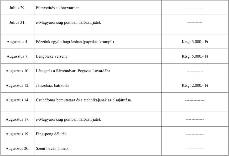 Látogatás a Sárrétudvari Pegazus Lovardába ------------ Augusztus 12. Játszóház: batikolás Ktsg: 2.000.- Ft Augusztus 14.