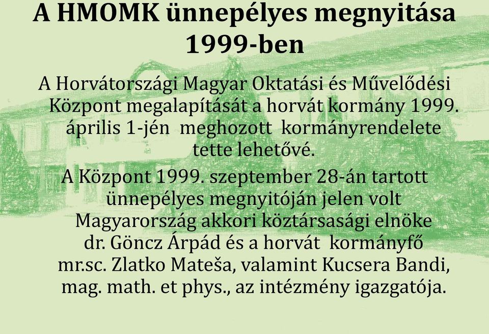 szeptember 28-án tartott ünnepélyes megnyitóján jelen volt Magyarország akkori köztársasági elnöke dr.
