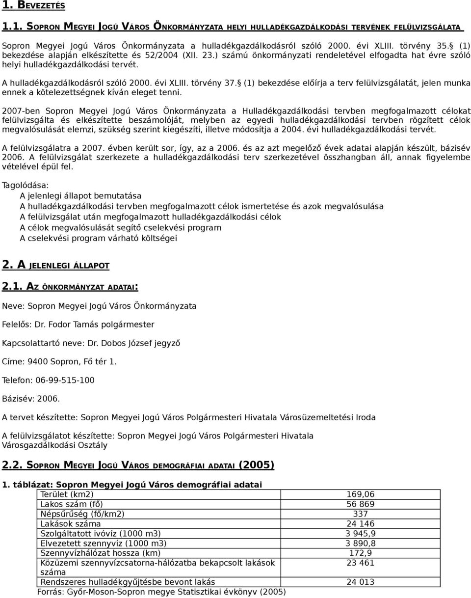 (1) bekezdése előírja a terv felülvizsgálatát, jelen munka ennek a kötelezettségnek kíván eleget tenni.