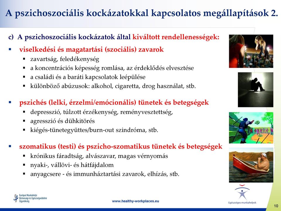 elvesztése a családi és a baráti kapcsolatok leépülése különböző abúzusok: alkohol, cigaretta, drog használat, stb.