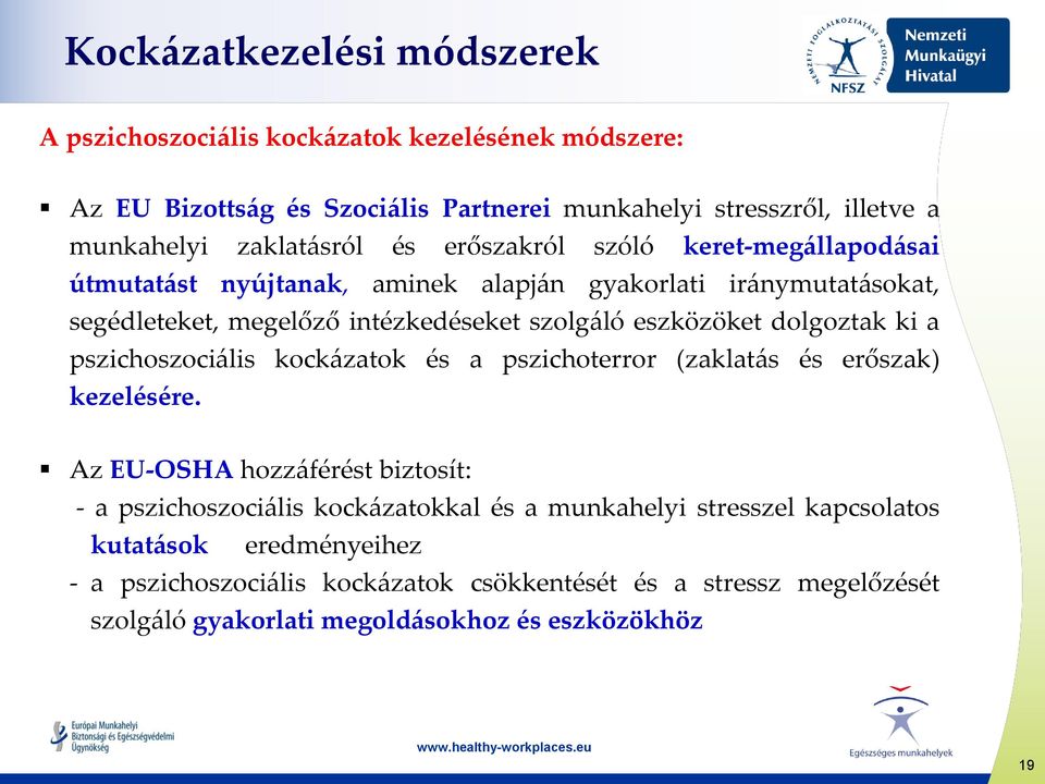 eszközöket dolgoztak ki a pszichoszociális kockázatok és a pszichoterror (zaklatás és erőszak) kezelésére.