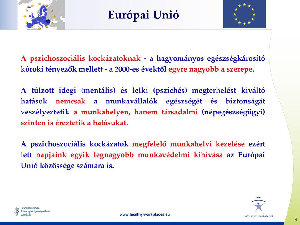 A túlzott idegi (mentális) és lelki (pszichés) megterhelést kiváltó hatások nemcsak a munkavállalók egészségét és biztonságát