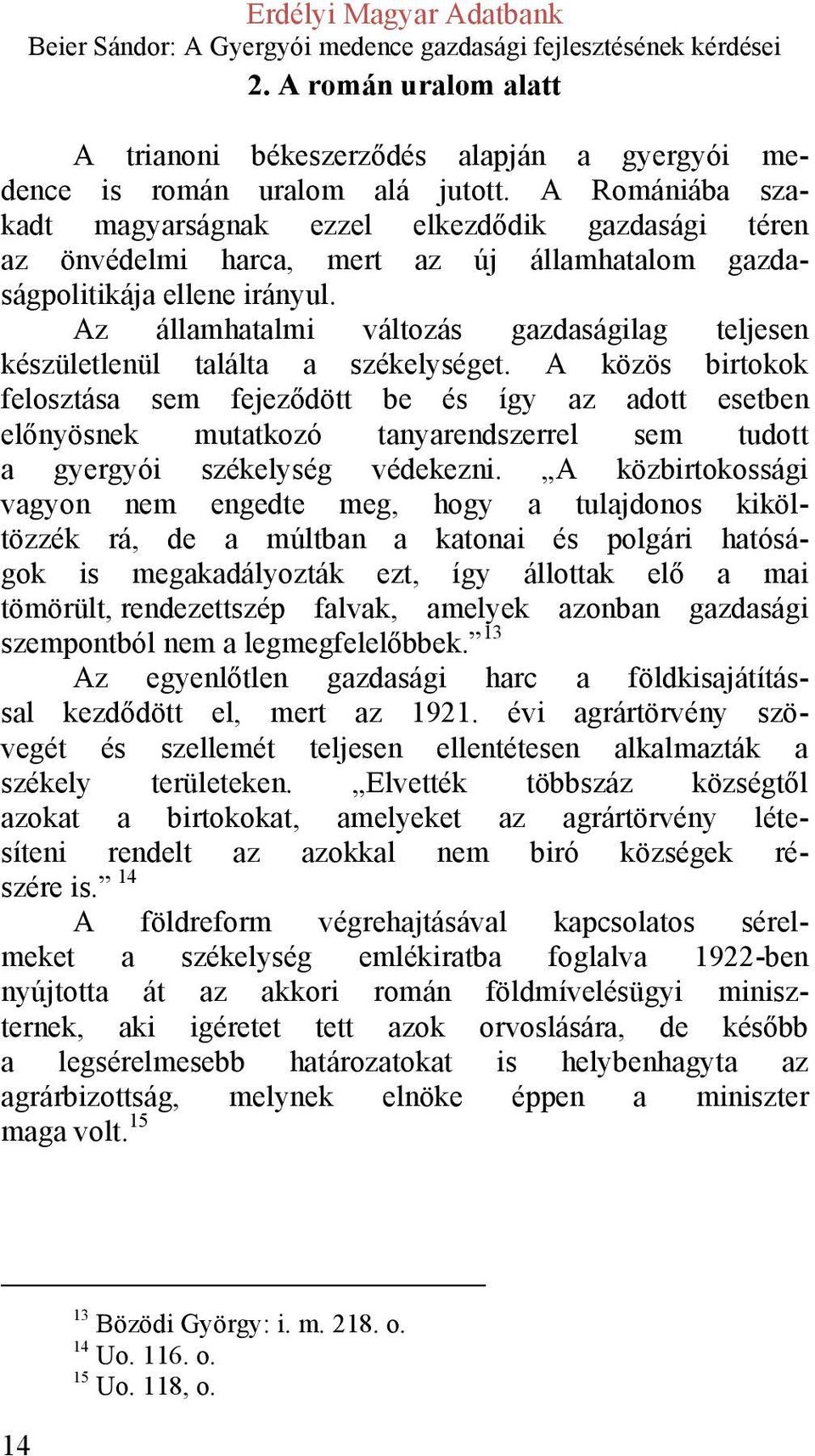 Az államhatalmi változás gazdaságilag teljesen készületlenül találta a székelységet.