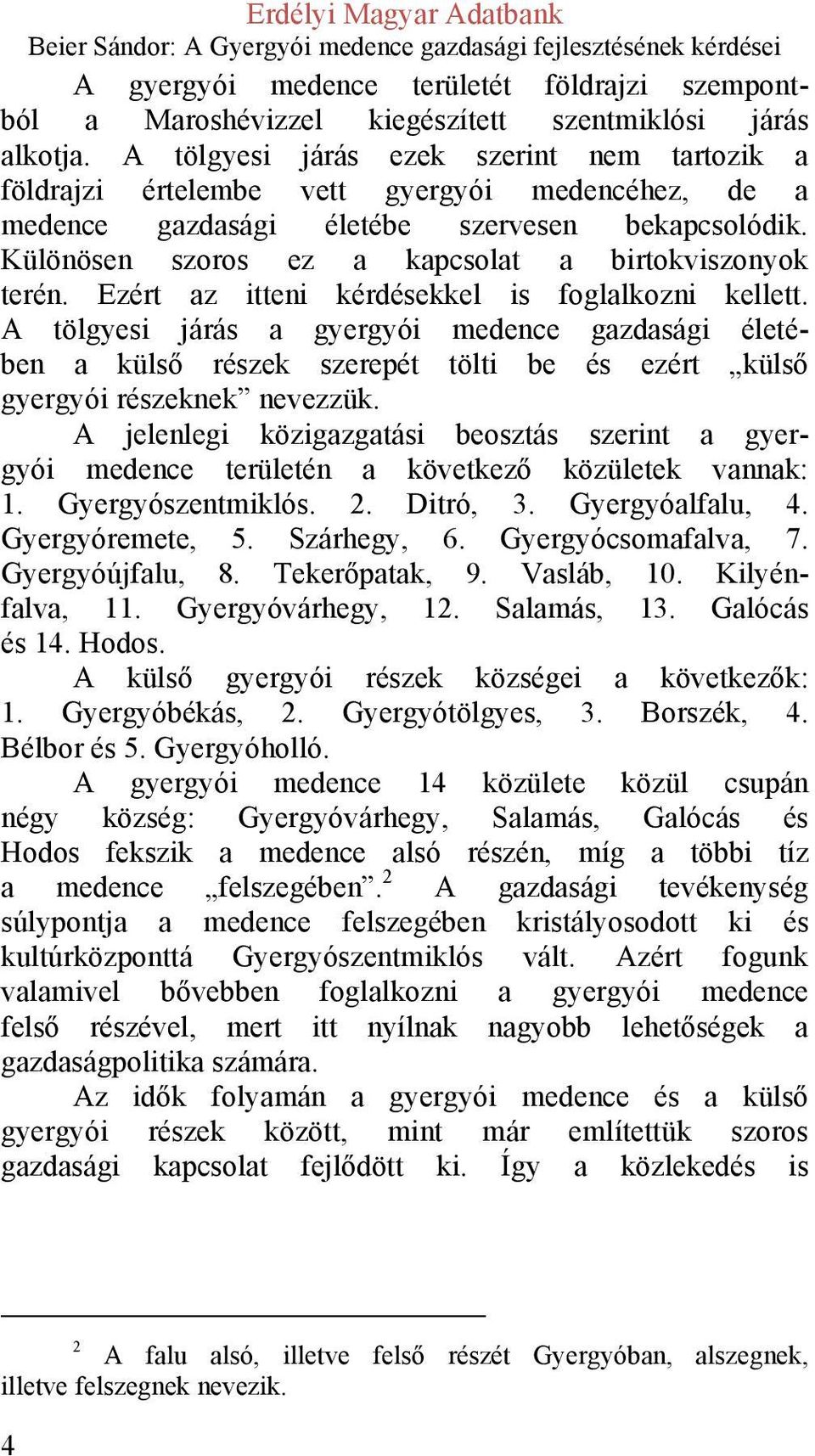 Különösen szoros ez a kapcsolat a birtokviszonyok terén. Ezért az itteni kérdésekkel is foglalkozni kellett.