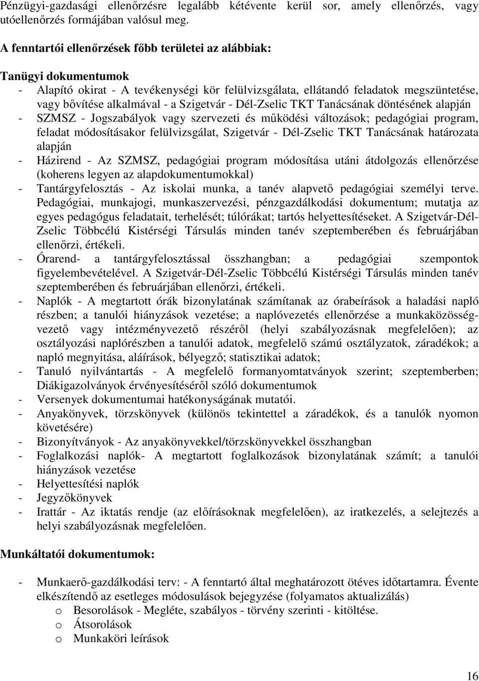 Szigetvár - Dél-Zselic TKT Tanácsának döntésének alapján - SZMSZ - Jogszabályok vagy szervezeti és mőködési változások; pedagógiai program, feladat módosításakor felülvizsgálat, Szigetvár -