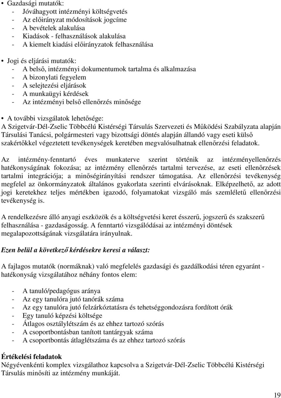 ellenırzés minısége A további vizsgálatok lehetısége: A Szigetvár-Dél-Zselic Többcélú Kistérségi Társulás Szervezeti és Mőködési Szabályzata alapján Társulási Tanácsi, polgármesteri vagy bizottsági
