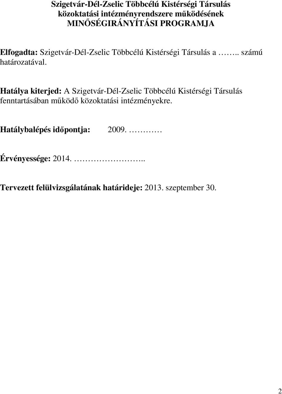 Hatálya kiterjed: A Szigetvár-Dél-Zselic Többcélú Kistérségi Társulás fenntartásában mőködı közoktatási