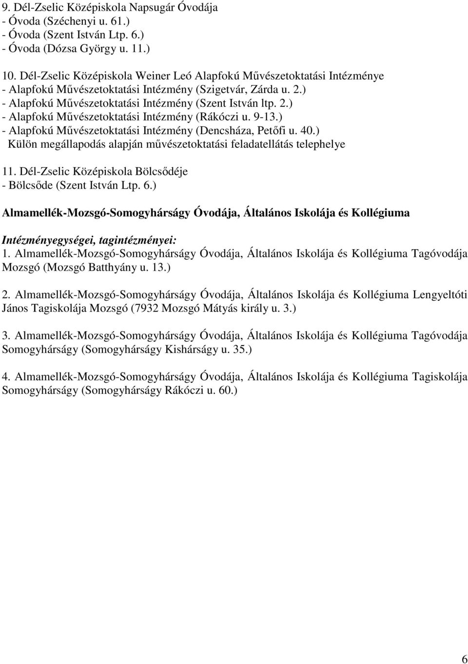 9-13.) - Alapfokú Mővészetoktatási Intézmény (Dencsháza, Petıfi u. 40.) Külön megállapodás alapján mővészetoktatási feladatellátás telephelye 11.
