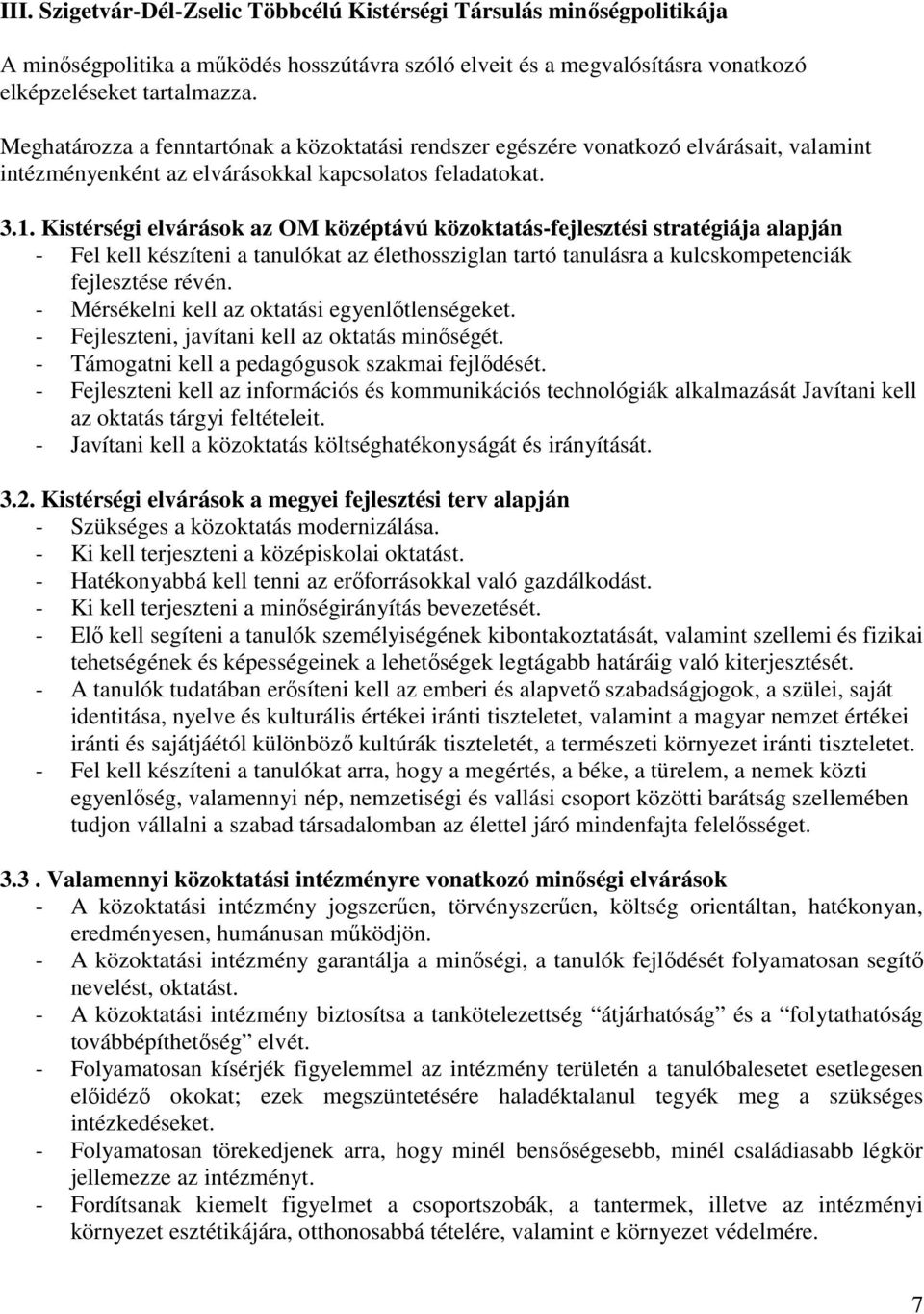 Kistérségi elvárások az OM középtávú közoktatás-fejlesztési stratégiája alapján - Fel kell készíteni a tanulókat az élethossziglan tartó tanulásra a kulcskompetenciák fejlesztése révén.