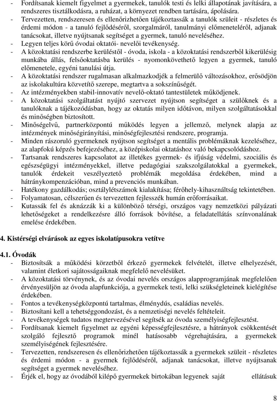 illetve nyújtsanak segítséget a gyermek, tanuló neveléséhez. - Legyen teljes körő óvodai oktatói- nevelıi tevékenység.