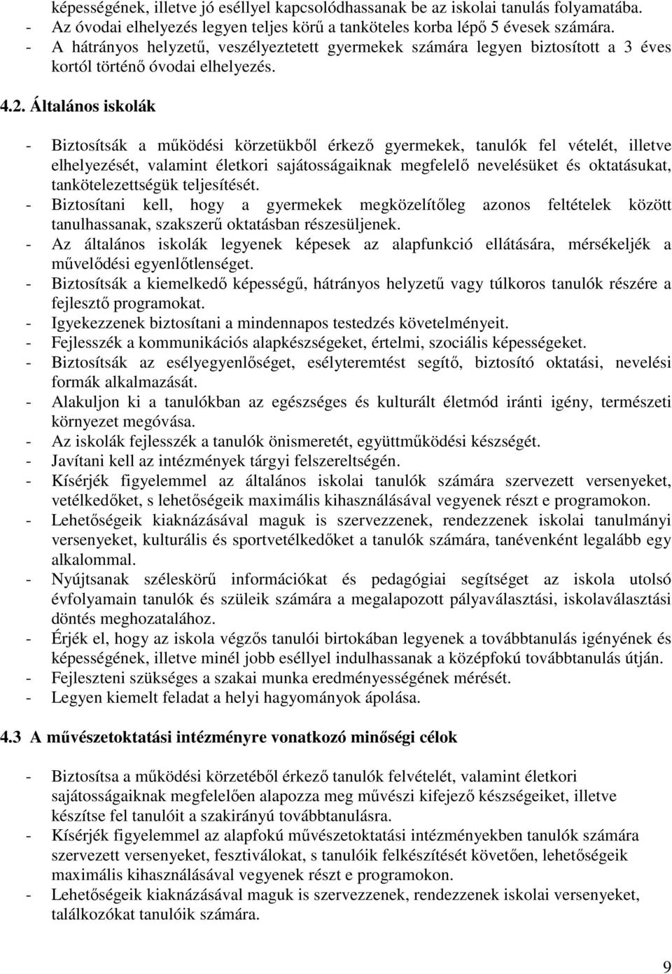 Általános iskolák - Biztosítsák a mőködési körzetükbıl érkezı gyermekek, tanulók fel vételét, illetve elhelyezését, valamint életkori sajátosságaiknak megfelelı nevelésüket és oktatásukat,