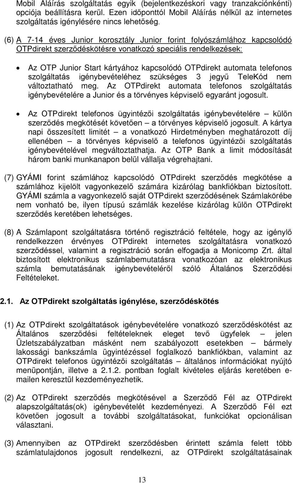 telefonos szolgáltatás igénybevételéhez szükséges 3 jegyű TeleKód nem változtatható meg.