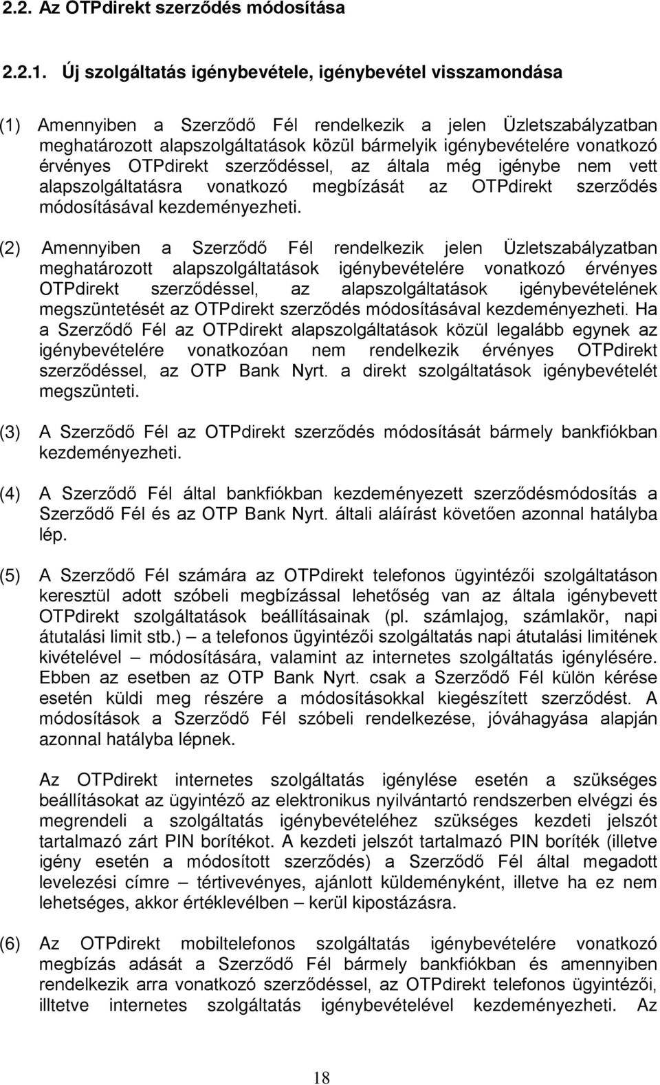 vonatkozó érvényes OTPdirekt szerződéssel, az általa még igénybe nem vett alapszolgáltatásra vonatkozó megbízását az OTPdirekt szerződés módosításával kezdeményezheti.