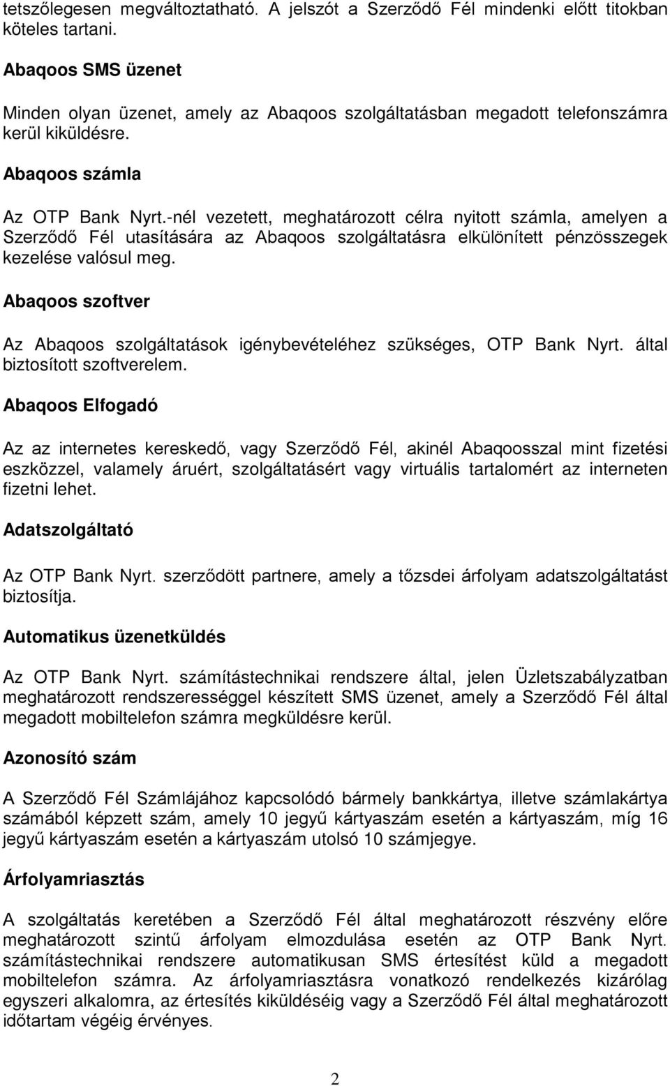 -nél vezetett, meghatározott célra nyitott számla, amelyen a Szerződő Fél utasítására az Abaqoos szolgáltatásra elkülönített pénzösszegek kezelése valósul meg.