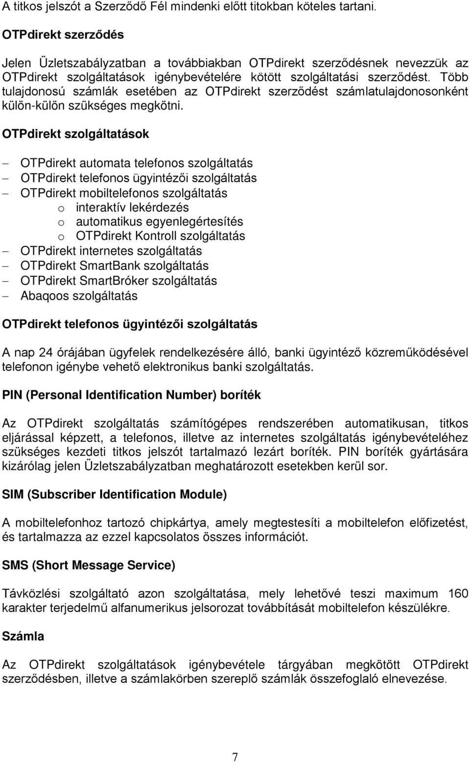 Több tulajdonosú számlák esetében az OTPdirekt szerződést számlatulajdonosonként külön-külön szükséges megkötni.