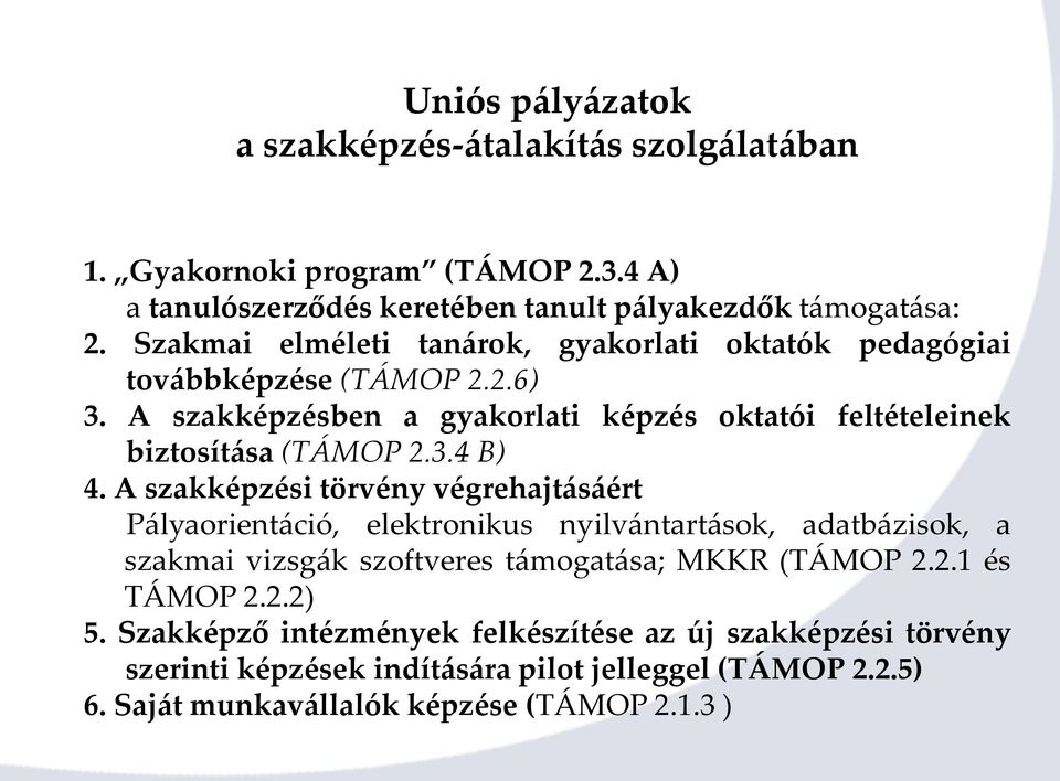 A szakképzési törvény végrehajtásáért Pályaorientáció, elektronikus nyilvántartások, adatbázisok, a szakmai vizsgák szoftveres támogatása; MKKR (TÁMOP 2.2.1 és TÁMOP 2.